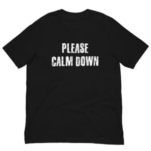 Please Calm Down T-shirt