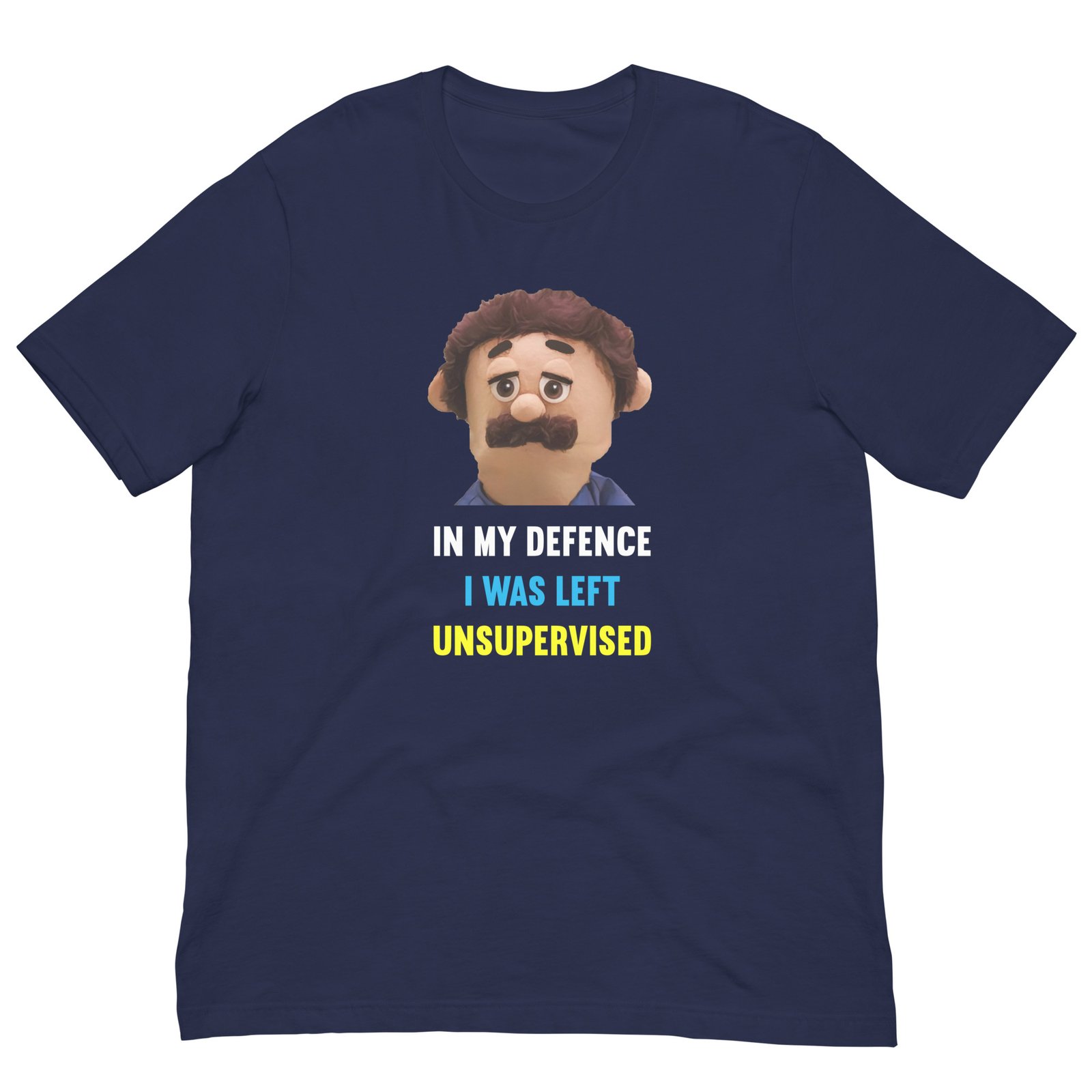 In My Defence I Was Left Unsupervised Puppets Diego T-Shirt