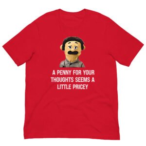 A Penny For Your Thoughts Seems A Little Pricey T-shirt