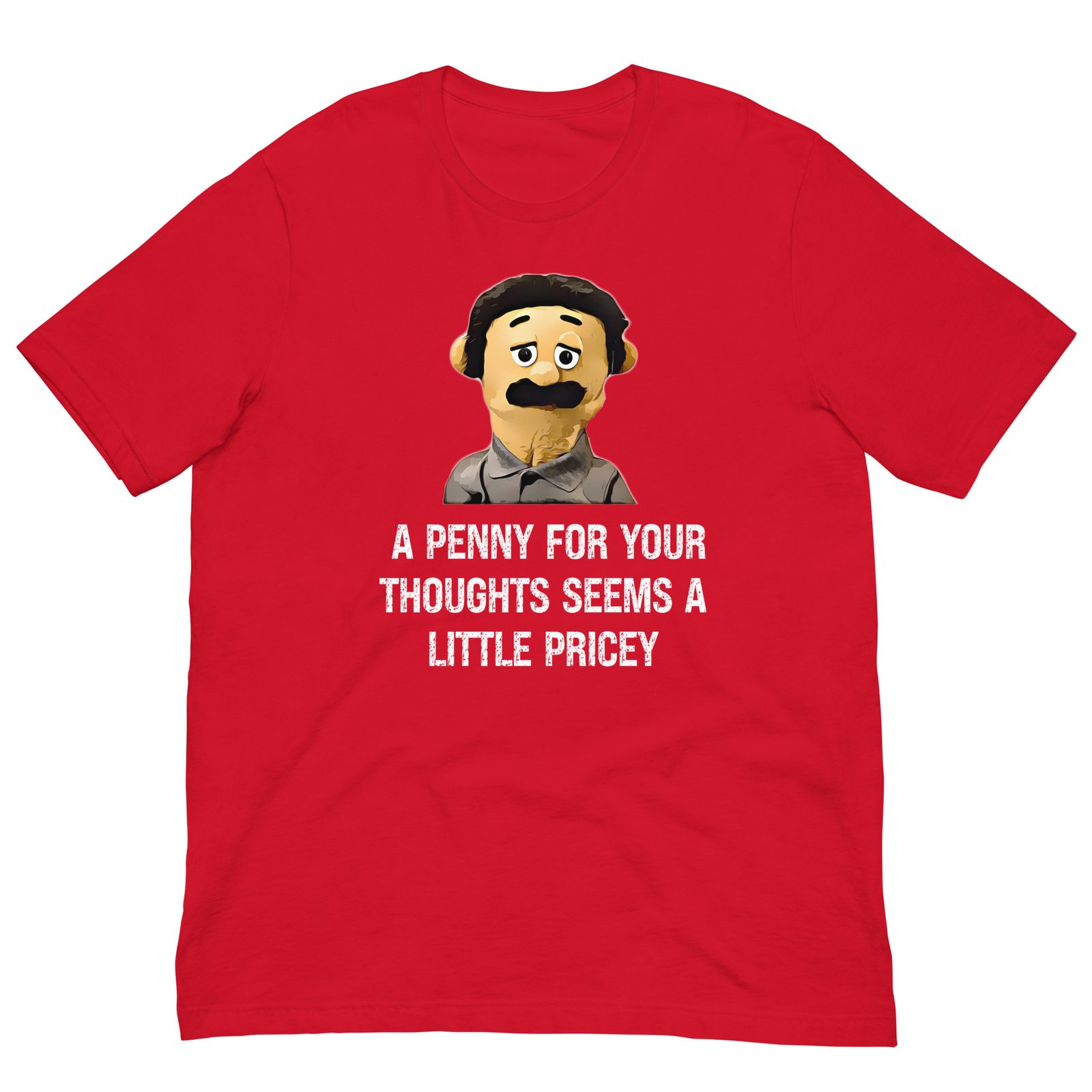 A Penny For Your Thoughts Seems A Little Pricey T-shirt